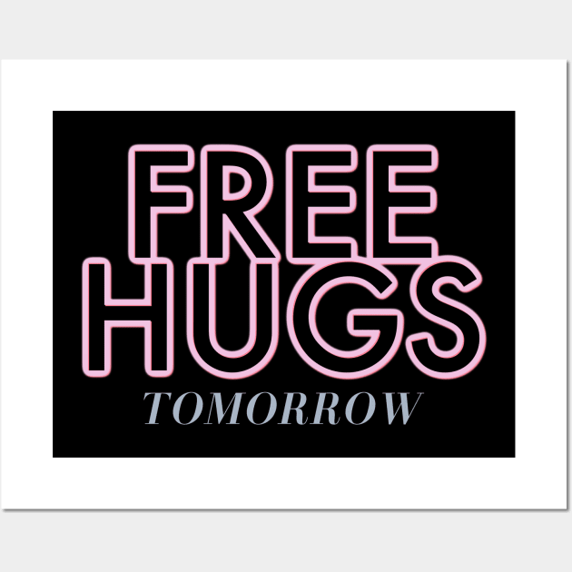 FUNNY HUGS  FREE HUGS TOMORROW Wall Art by ArtisticEnvironments